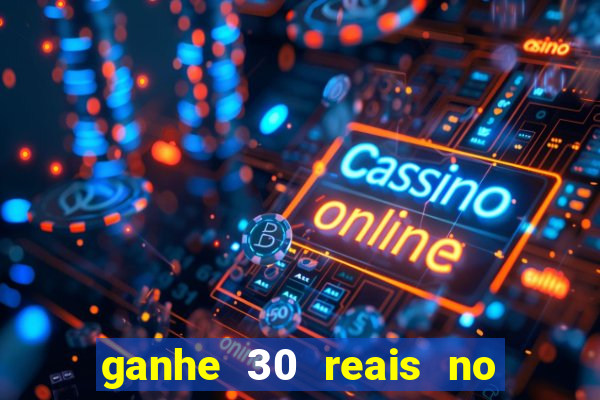 ganhe 30 reais no cadastro cassino